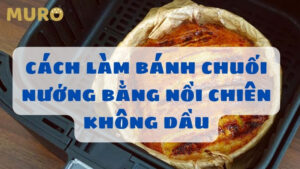 cách làm bánh chuối nướng bằng nồi chiên không dầu