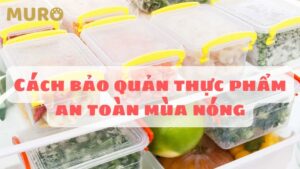 cách bảo quản thực phẩm an toàn mùa nóng